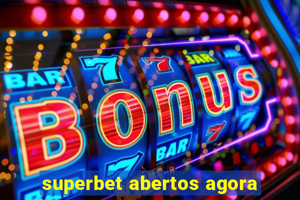 superbet abertos agora